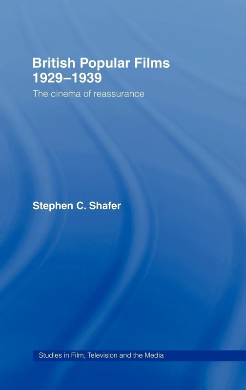 British Popular Films 1929-1939: The Cinema of Reassurance (Studies in Film, Television and the Media)