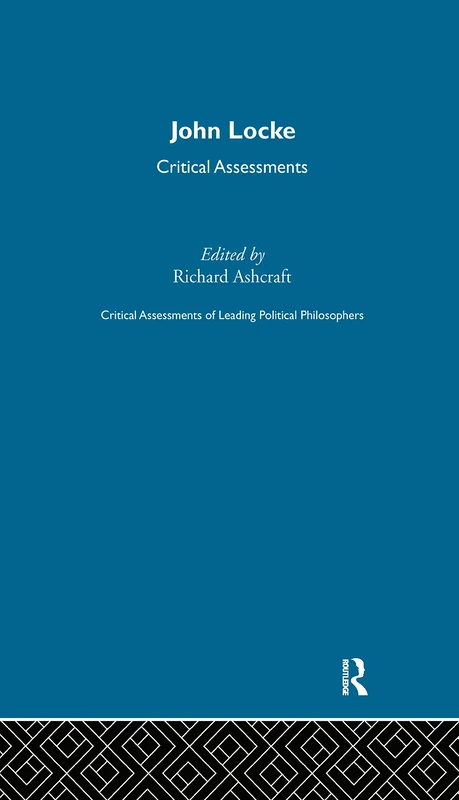 John Locke: Critical Assessments (Critical Assessments of Leading Political Philosophers)