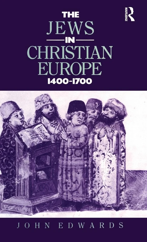 The Jews in Christian Europe 1400-1700 (Christianity and Society in the Modern World)