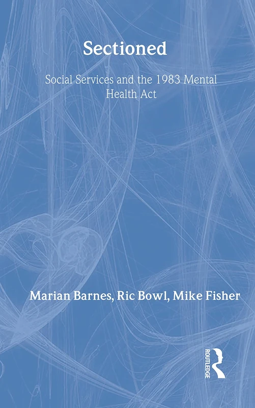 Sectioned: Social Services and the 1983 Mental Health Act