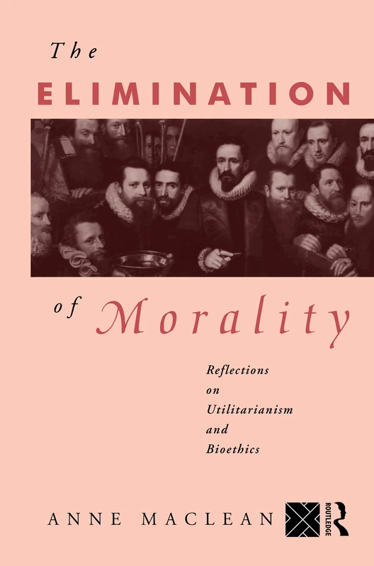 The Elimination of Morality: Reflections on Utilitarianism and Bioethics