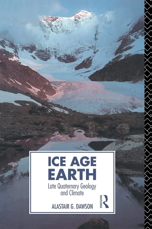 Ice Age Earth: Late Quaternary Geology and Climate (Physical Environment) (Routledge Physical Environment Series)