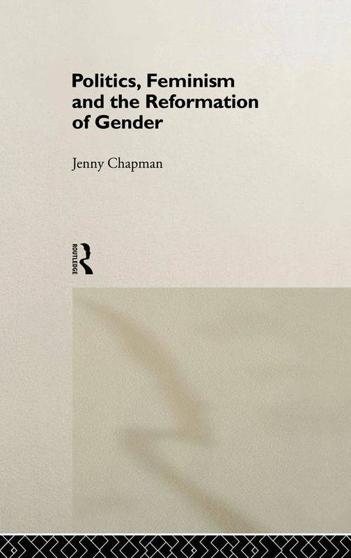 Routledge - Politics, Feminism and the Reformation of Gender