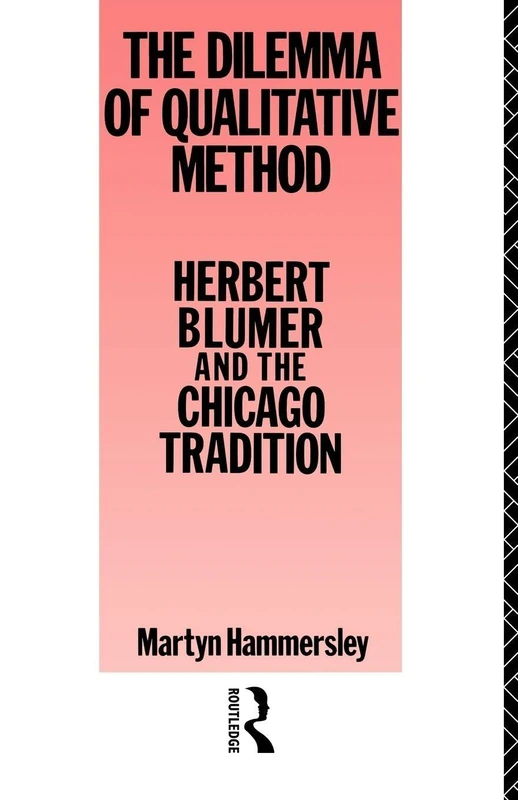 Dilemma Qualitative Method: Herbert Blumer and the Chicago Tradition