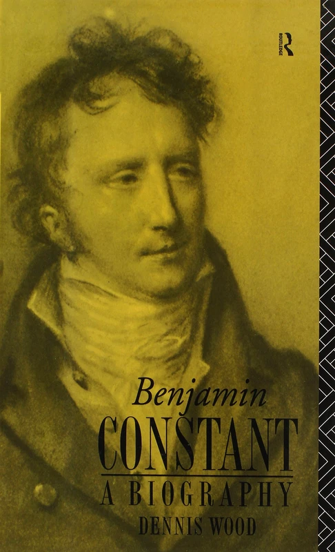 Benjamin Constant: A Biography