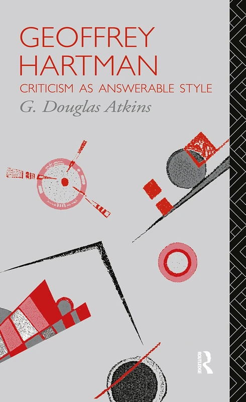 Geoffrey Hartman: Criticism as Answerable Style (Critics of the Twentieth Century)