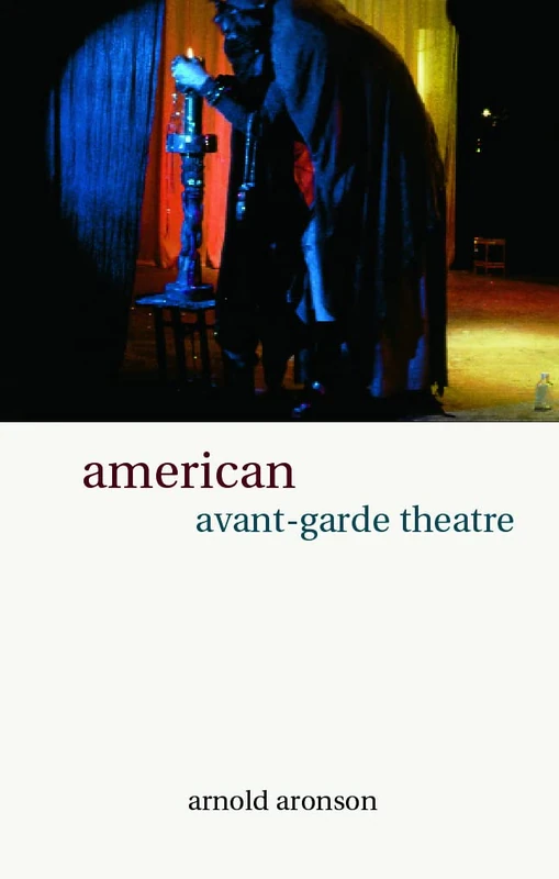 American Avant-Garde Theatre: A History (Theatre Production Studies)