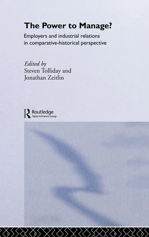 The Power to Manage?: Employers and Industrial Relations in Comparative Historical Perspective