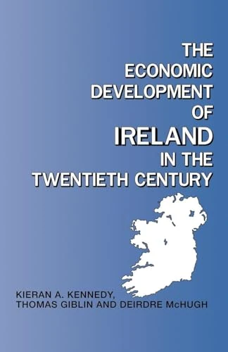 The Economic Development of Ireland in the Twentieth Century (Routledge Contemporary Economic History of Europe)