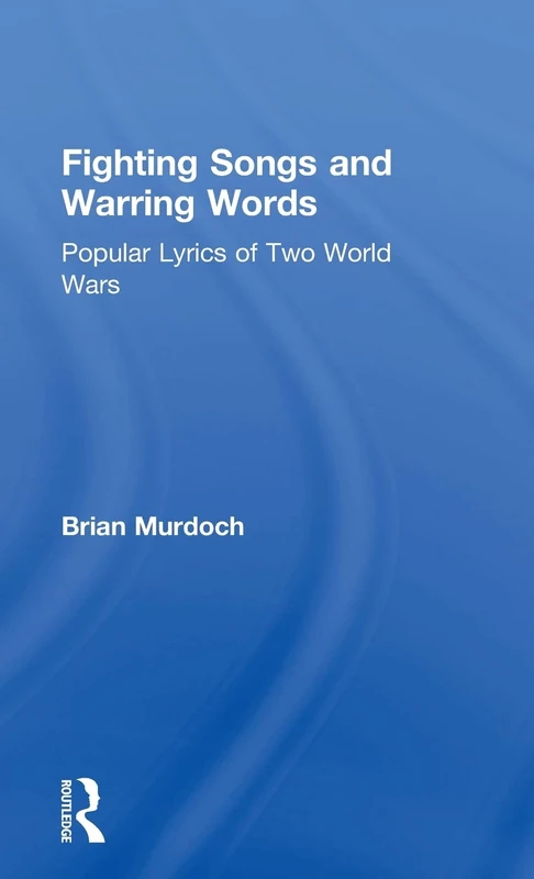 Fighting Songs and Warring Words: Popular Lyrics of Two World Wars