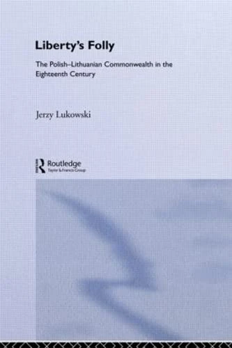 Routledge - Libertys Folly: Polish Lithuania History Book