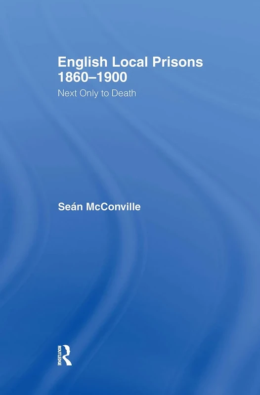 English Local Prisons, 1860-1900: Next Only to Death