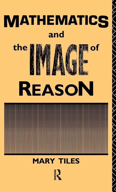 Mathematics and the Image of Reason (Philosophical Issues in Science)