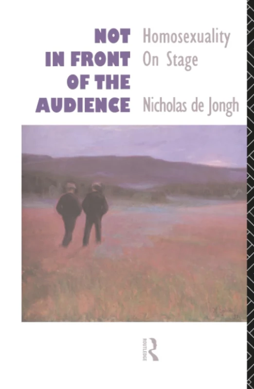 Not in Front of the Audience: Homosexuality On Stage