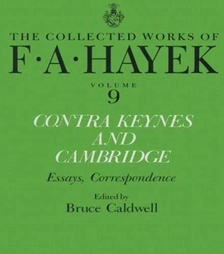 Contra Keynes and Cambridge: Essays, Correspondence (The Collected Works of F.A. Hayek)