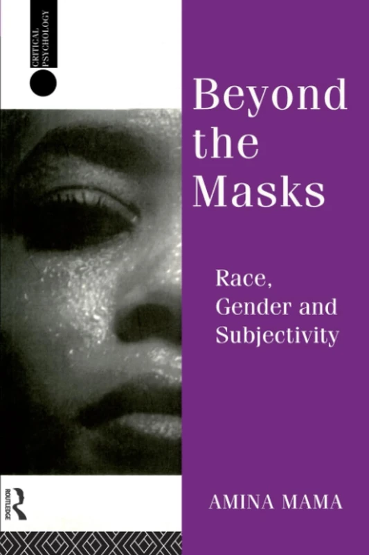 Beyond the Masks: Race, Gender and Subjectivity (Critical Psychology Series)