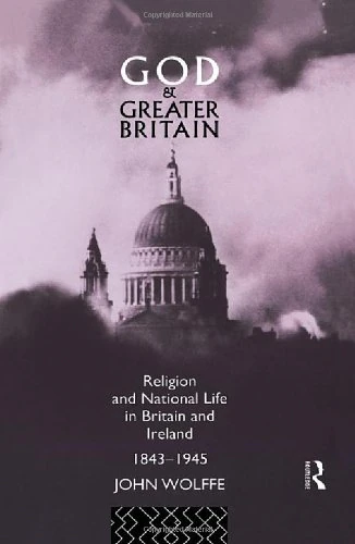 God and Greater Britain: Religion and National Life in Britain and Ireland, 1843-1945