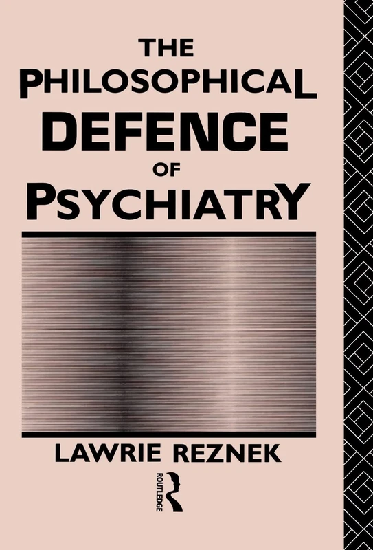 The Philosophical Defence of Psychiatry (Philosophical Issues in Science)