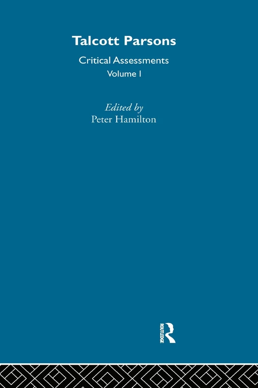 Talcott Parsons: Critical Assessments (Critical Assessments of Leading Sociologists)