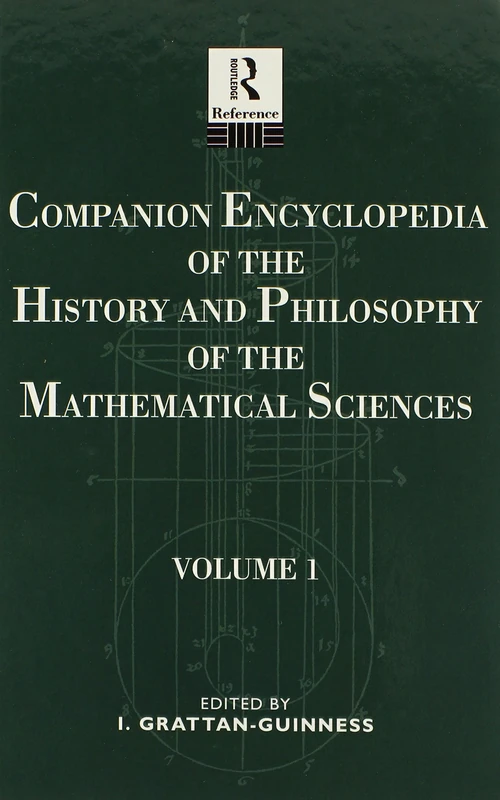 Companion Encyclopedia of the History and Philosophy of the Mathematical Sciences (Routledge Reference)(2 Volume Set) : Vol 1