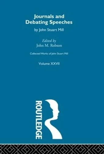 Collected Works of John Stuart Mill: XXVII. Journals and Debating Speeches Vol B: 27