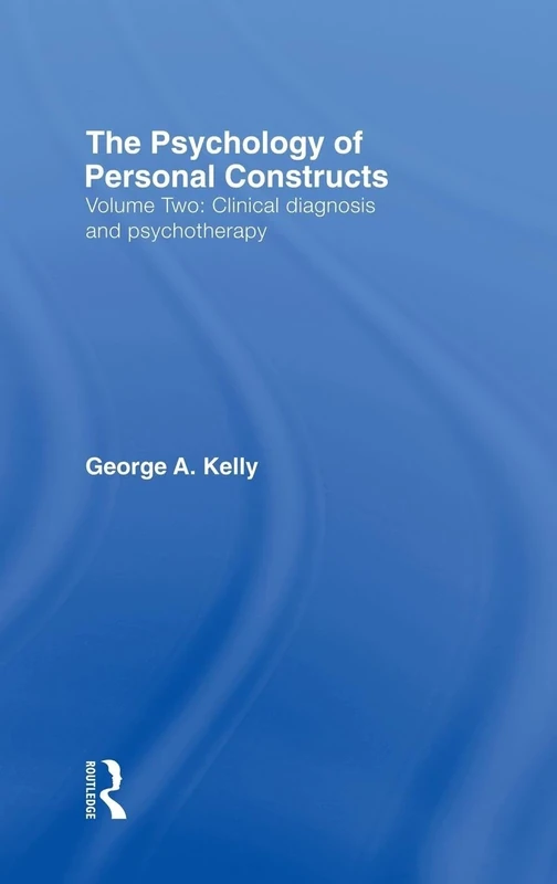 The Psychology of Personal Constructs: Volume Two: Clinical Diagnosis and Psychotherapy: 002