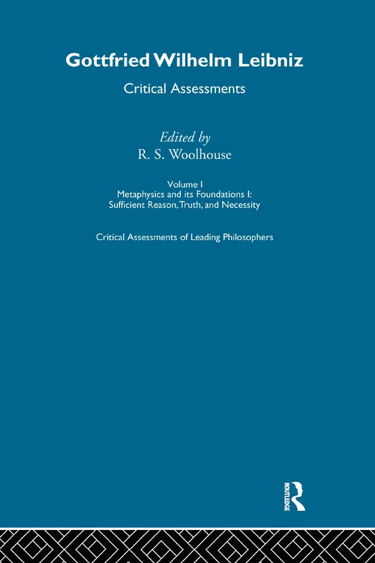 G.W. Leibniz: Critical Assessments (Critical Assessments of Leading Philosophers)