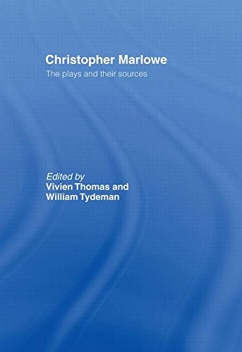 Christopher Marlowe: The Plays and Their Sources