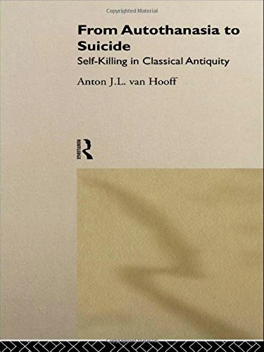 From Autothanasia to Suicide: Self-killing in Classical Antiquity