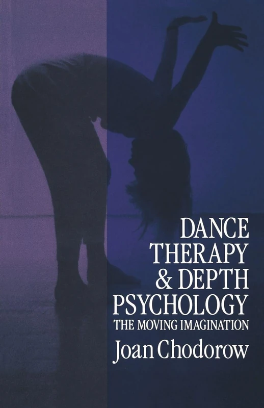 Dance Therapy and Depth Psychology: The Moving Imagination