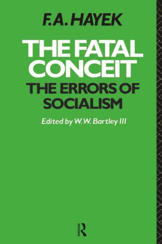 The Fatal Conceit: The Errors of Socialism (The Collected Works of F.A. Hayek)