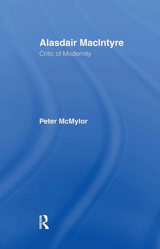 Routledge - Alasdair MacIntyre: Critic of Modernity Book