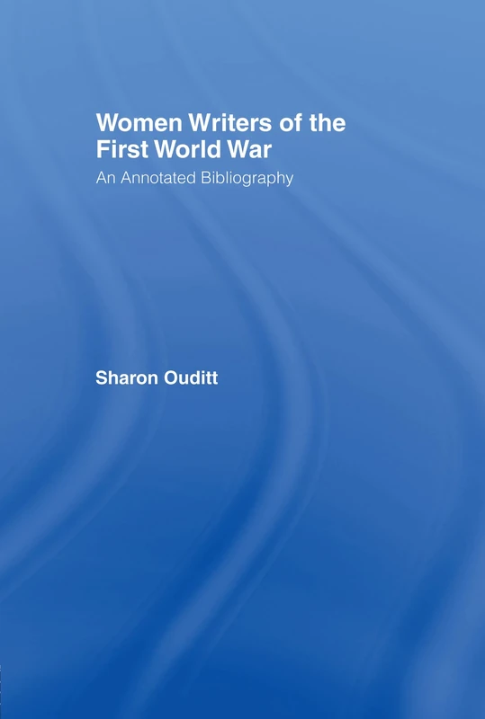 Women Writers of the First World War: An Annotated Bibliography