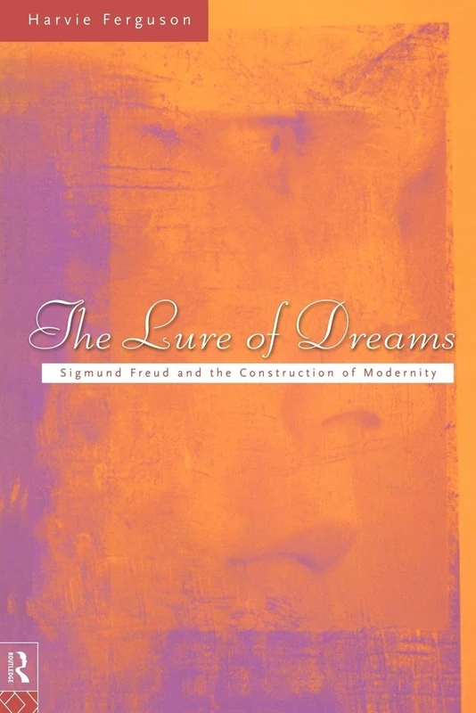 The Lure of Dreams: Sigmund Freud and the Construction of Modernity