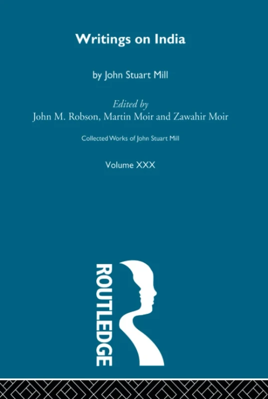 Collected Works of John Stuart Mill: XXX. Writings on India