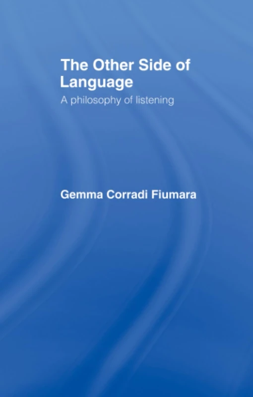The Other Side of Language: A Philosophy of Listening