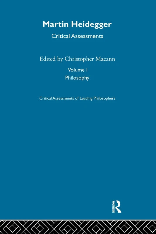 Martin Heidegger: Critical Assessments (Critical Assessments of Leading Philosophers)