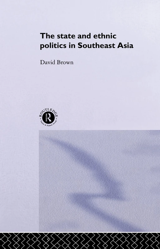 The State and Ethnic Politics in SouthEast Asia (Politics in Asia)