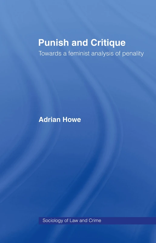 Punish and Critique: Towards a Feminist Analysis of Penality (Sociology of Law and Crime)