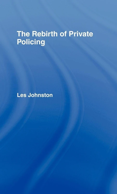 Routledge - The Rebirth of Private Policing by Les Johnston