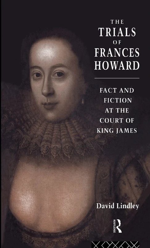The Trials of Frances Howard: Fact and Fiction at the Court of King James - Image 1