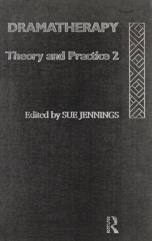 Dramatherapy: Theory and Practice 2: Theory and practice 2