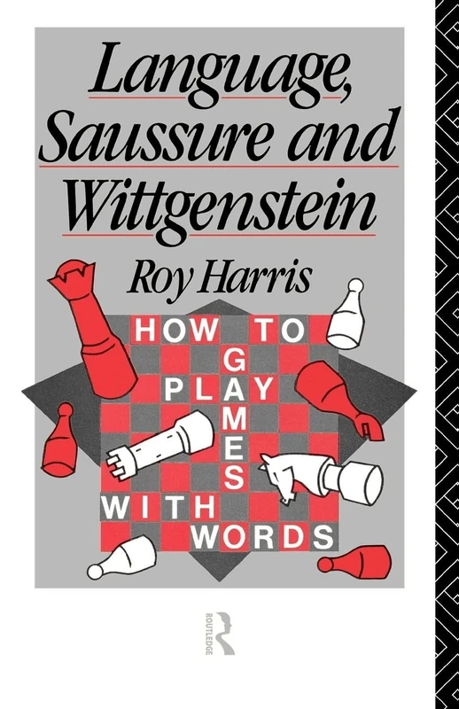 Language, Saussure and Wittgenstein: How to Play Games with Words (History of Linguistic Thought)