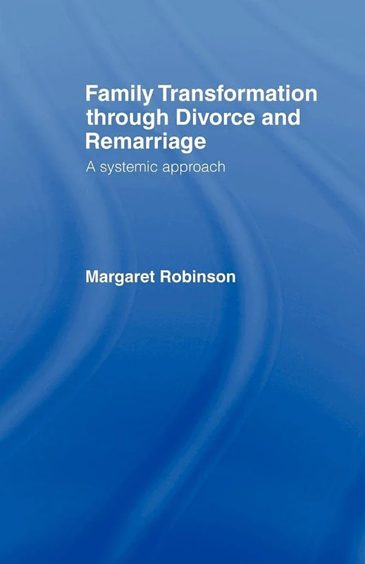 Family Transformation Through Divorce and Remarriage: A Systemic Approach