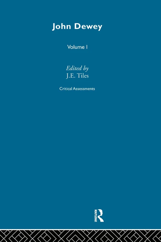 John Dewey: Critical Assessments (Critical Assessments of Leading Philosophers)
