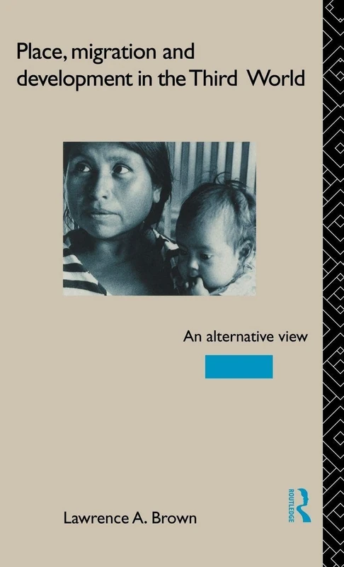 Place, Migration and Development in the Third World: An Alternative Perspective, with Particular Reference to Population Movements, Labor Market Experiences and Regional Change in Latin America