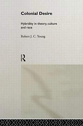 Colonial Desire: Hybridity in Theory, Culture and Race - Routledge