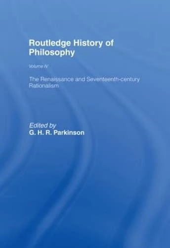 Routledge History of Philosophy Volume IV: The Renaissance and Seventeenth Century Rationalism