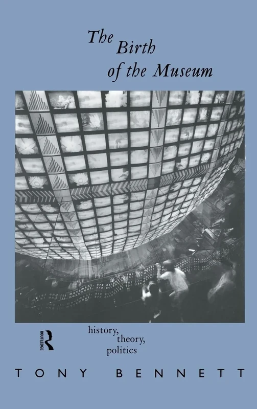 The Birth of the Museum: History, Theory, Politics (Culture: Policy and Politics)