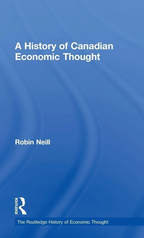 A History of Canadian Economic Thought (The Routledge History of Economic Thought)